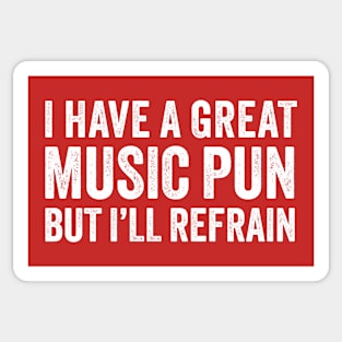 I Have A Great Music Pun But I'll Refrain Sticker